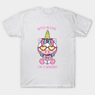 Bitch please, i am a unicorn T-Shirt